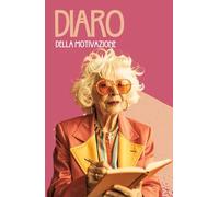 Diario della Motivazione: Il libro guidato per la scrittura quotidiana che ti aiuta a creare abitudini per raggiungere i tuoi obiettivi. Pianifica e monitora la tua crescita personale.