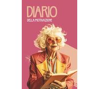 Diario della Motivazione: Il libro guidato per la scrittura quotidiana che ti aiuta a creare abitudini per raggiungere i tuoi obiettivi. Pianifica e monitora la tua crescita personale.