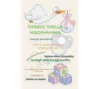 Diario della neo-mamma: Da conservare per sempre (contiene album fotografico,consigli salvasonno,agenda per il pediatra , tabella di crescita , lista nascita,vaccini e molto altro ancora