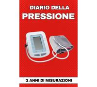 Diario della Pressione: Agenda per Registrare la Pressione Arteriosa e le Pulsazioni Sanguigne | Durata 2 Anni, Libro Compatto e Facile da Leggere | Ottimo per Tenere sotto Controllo Ipertensione