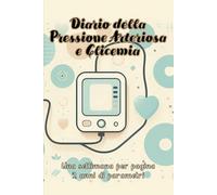 Diario della Pressione Arteriosa e Glicemia: Una settimana per pagina, 2 anni di parametri