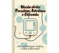 Diario della Pressione Arteriosa e Glicemia: Una settimana per pagina, 2 anni di parametri