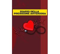 Diario Della Pressione Arteriosa: Libretto Di Controllo Per La Registrazione, La Documentazione E Il Monitoraggio Dei Valori Giornalieri - Spazio Per Tanti Dati Di Misura
