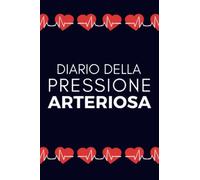 Diario Della Pressione Arteriosa: Libretto Per Registrare Quotidianamente La Tua Pressione Sanguigna e La Tua Frequenza Cardiaca Per Un Monitoraggio Medico, 52 Settimane - 1 Anno