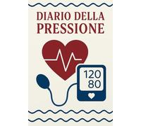 Diario della pressione: Diario per tenere facilmente sotto controllo la pressione arteriosa