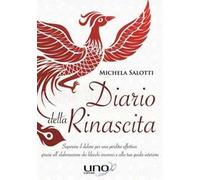 Diario della rinascita. Superare il dolore per la perdita affettiva grazie all'elaborazione dei blocchi inconsci e alla tua guida interiore