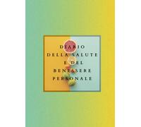 Diario della Salute e del Benessere Personale: Pianificatore Giornaliero degli Obiettivi. Definisci il tuo Successo. Compila Quotidianamente la tua ... tuoi Obiettivi, alla gestione dei tuoi Pasti