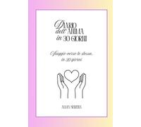 DIARIO DELL'ANIMA IN 30 GIORNI: Viaggio verso te stessa, in 30 giorni