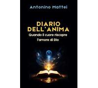 Diario dell'anima. Quando il cuore riscopre l'amore di Dio