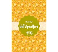 Diario dell'Apicoltore: Il Compagno Ideale per Ogni Apicoltore | Installazione della Colonia, Ispezioni, Entrate, Spese, Attrezzature e Note | 120 Pagine a Colori | 15,24 × 22,86 cm