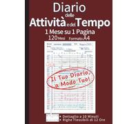 Diario delle Attività e del Tempo: Organizza il Tuo Mese su 1 Pagina per Gestire il Tempo e Raggiungere i Tuoi Obiettivi | 120 Mesi (10 Anni) Senza ... e Progetti | Formato A4 (Marrone)