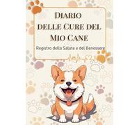 Diario delle Cure del Mio Cane: Registro della Salute e del Benessere