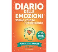 DIARIO DELLE EMOZIONI: Scrivo, coloro e mi racconto: Viaggio speciale per riconoscere e gestire le emozioni. Ragazzi e ragazze (8-13 anni)
