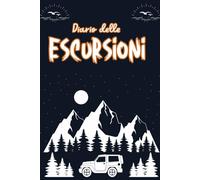 Diario delle Escursioni: Diario Di Camminate In Montagna E Natura | Registro Di Date, Tappe, Chilometri, Meteo E Osservazioni