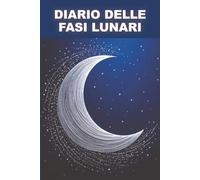 Diario delle fasi lunari: Sintonizzati con l’energia lunare e segui il tuo ritmo naturale