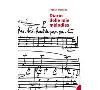 DIARIO DELLE MIE MELODIES - POULENC FRANCIS, BLESSANO A. (Curatore) - IN