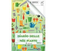 Diario Delle Mie Piante: Agenda Con Schede Da Compilare per la Cura Delle Piante E per Annotare Le Caratteristiche Di Fiori E Piante Da Interno Ed Esterno. Quaderno per Progettare Orto E Giardino