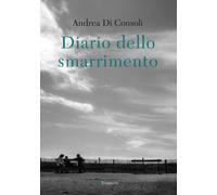 Diario dello smarrimento - Di Consoli Andrea