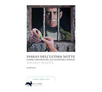 Diario dell'ultima notte. Ciano-Mussolini, lo scontro finale - 20