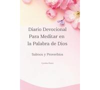 Diario Devocional Para Meditar en la Palabra de Dios: Salmos y Proverbios Cynthia Flores