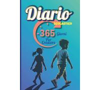 Diario di 365 Giorni per Crescere: Agenda Scolastica Per Organizzare, Stimolare la Creatività e Guidare La Crescita con Feedback Costruttivi.