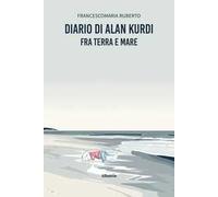 Diario di Alan Kurdi. Fra terra e mare