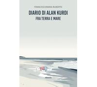 Diario di Alan Kurdi. Fra terra e mare