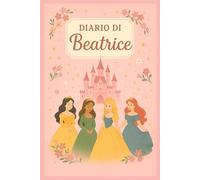 Diario di Beatrice - Quaderno per appunti 6x9 a Righe | 100 Pagine | Tema Principesse: Taccuino personalizzato ispirato alle principesse - Ideale per scuola, studio o lavoro