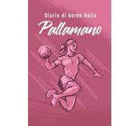 Diario di Bordo della Pallamano: Libro di Pallamano da Riempire | Con Bilancio, Obiettivi, Calendario | Diario di Allenamento di Pallamano | Idea Regalo
