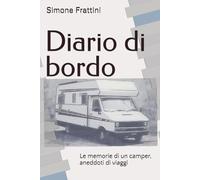 Diario di bordo: Le memorie di un camper, aneddoti di viaggi