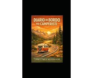 DIARIO DI BORDO PER CAMPERISTi: Il compagno di viaggio per ogni avventura su ruote