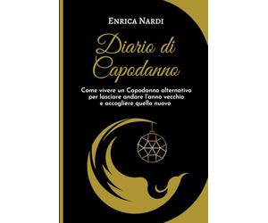 Diario di Capodanno: Come vivere un Capodanno alternativo per lasciare andare l’anno vecchio e accogliere quello nuovo