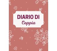 Diario di coppia: A colori, ideale da offrire a SAN VALENTINO o por natale, con 100 pagine da completare