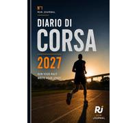 Diario di Corsa 2027: 52 settimane per allenamenti, gare, progressi e personal best