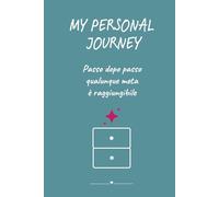 Diario di crescita personale MY PERSONAL JOURNEY: passo dopo passo qualunque meta è raggiungibile | Journal per trarre il meglio da ogni giorno e realizzare i progetti nel cassetto
