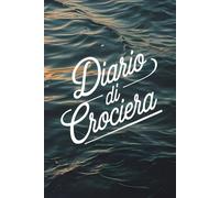 Diario di Crociera: Quaderno di viaggio per annotare escursioni, attivita’, luoghi e ricordi della tua vacanza per mare. Con pagina diario giornaliera ed indirizzario delle nuove amicizie.