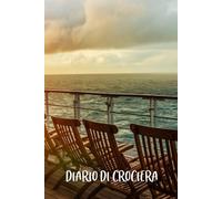Diario di Crociera: Quaderno di viaggio per annotare escursioni, attivita’, luoghi e ricordi della tua vacanza per mare. Con pagina diario giornaliera ed indirizzario delle nuove amicizie.