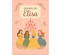Diario di Elisa - Quaderno a Righe 6x9 | 100 Pagine | Copertina Rosa Principesse: Quaderno personalizzato con nome per scuola, università, lavoro e idee creative