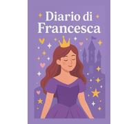 Diario di Francesca - Quaderno a Righe 6x9 | Copertina Rigida Principesse | 100 Pagine: Taccuino da sogno ispirato al mondo delle principesse - perfetto per appunti, idee e pensieri magici