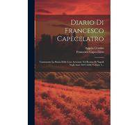 Diario Di Francesco Capecelatro: Contenente La Storia Delle Cose Avvenute Nel Reame Di Napoli Negli Anni 1647-1650, Volume 1...