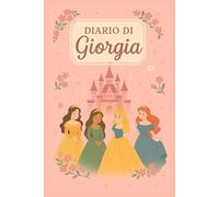 Diario di Giorgia - Quaderno per Appunti 6x9 a Righe | Copertina rigida a Tema Principessa: Quaderno personalizzato per scrivere, disegnare e sognare: 100 pagine a righe, formato comodo e colorato