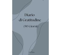 Diario di Gratitudine: 90 Giorni di Riflessi e Intenti per Coltivare la Gioia Interiore