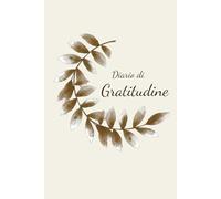 Diario di Gratitudine: 90 Giorni per Riscoprire le Piccole Cose