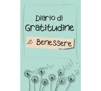 Diario di Gratitudine e Benessere: Ritrova calma e benessere con la scrittura quotidiana e la colorazione creativa