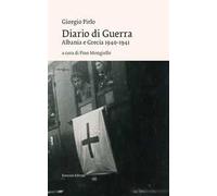 Diario di guerra. Albania e Grecia 1940-1941