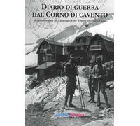 Diario di guerra dal Corno di Cavento del primo tenente dei Kaiserjäger Felix Wilhelm Hecht von Eleda