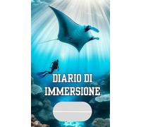 Diario di immersione: Tracce di Ogni Avventura Subacquea: 100 Immersioni da Ricordare: Documenta e Rivivi le Tue Esperienze