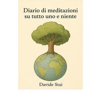 Diario di meditazioni su tutto uno e niente - Stai Davide