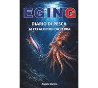 DIARIO DI PESCA - EGING: PESCA AI CEFALOPODI DA TERRA