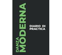 Diario di Practica di Danza Moderna: Il Regalo Perfetto per Catturare I Tuoi Preziosi Momenti Di Ballo la Danza Moderna!